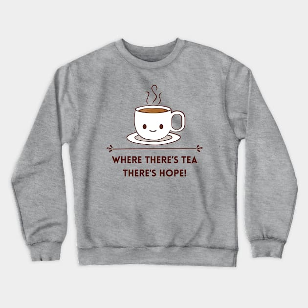 Where there is tea there is hope Crewneck Sweatshirt by CuppaDesignsCo